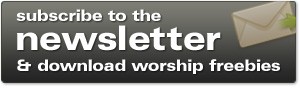 sign up for the weekly newsletter and get worship freebies