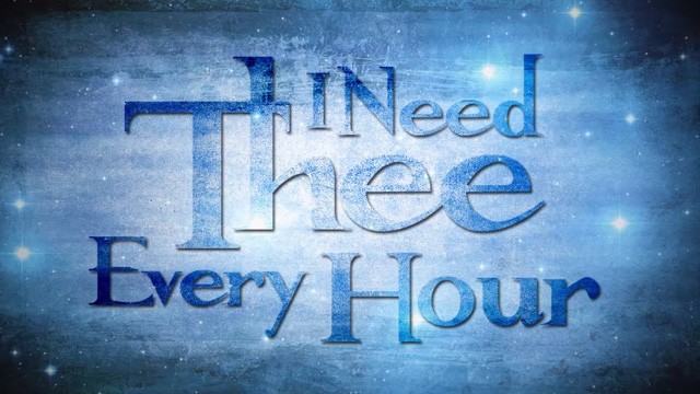I Need Thee Every Hour