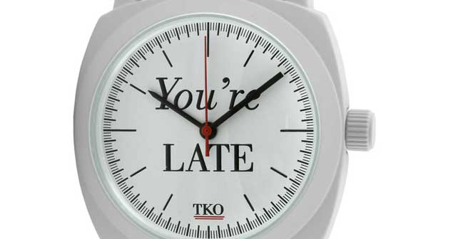 you're late